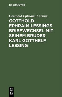 Produktbild: Gotthold Ephraim Lessings Briefwechsel mit seinem Bruder Karl Gotthelf Lessing