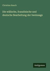 Produktbild: Die w&auml;lische, franz&ouml;sische und deutsche Bearbeitung der Iweinsage