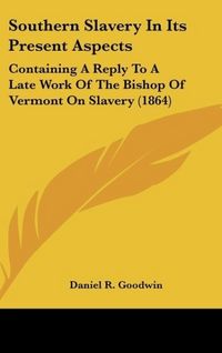 Produktbild: Goodwin, D: Southern Slavery In Its Present Aspects