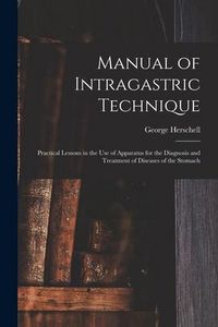 Produktbild: Manual of Intragastric Technique: Practical Lessons in the Use of Apparatus for the Diagnosis and Treatment of Diseases of the Stomach