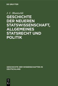 Produktbild: Geschichte der neueren Statswissenschaft, Allgemeines Statsrecht und Politik