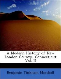 Produktbild: Marshall, B: Modern History of New London County, Connecticu