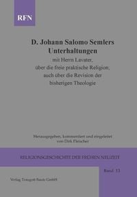Bild vom Artikel Johann Salomo Semler Unterhaltungen mit Herrn Lavater über die freie praktische Religion; auch über die Revision der bisherigen Theologie vom Autor 
