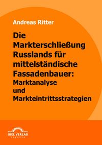 Produktbild: Die Markterschlie&szlig;ung Russlands f&uuml;r mittelst&auml;ndische Fassadenbauer: Marktanalyse und Markteintrittsstrategien
