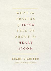 Produktbild: What the Prayers of Jesus Tell Us about the Heart of God