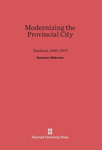 Produktbild: Modernizing the Provincial City Toulouse, 1945-1975