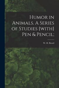 Produktbild: Humor in Animals. A Series of Studies [with] Pen & Pencil;