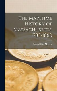 Produktbild: The Maritime History of Massachusetts, 1783-1860