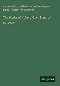 Produktbild: The Works of Hubert Howe Bancroft