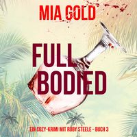 Produktbild: Full Bodied (Ein Cozy-Krimi mit Ruby Steele &ndash; Buch 3)