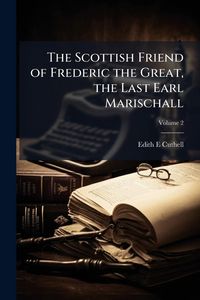 Produktbild: The Scottish Friend of Frederic the Great, the Last Earl Marischall