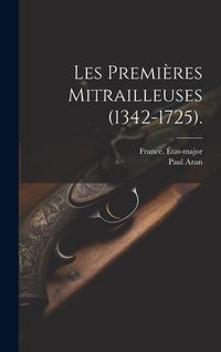 Produktbild: Les Premi&egrave;res Mitrailleuses (1342-1725).