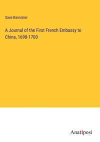 Produktbild: A Journal of the First French Embassy to China, 1698-1700