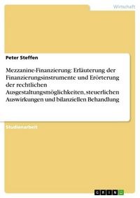 Produktbild: Mezzanine-Finanzierung: Erl&auml;uterung der Finanzierungsinstrumente und Er&ouml;rterung der rechtlichen Ausgestaltungsm&ouml;glichkeiten, steuerlichen Auswirkungen und bilanziellen Behandlung