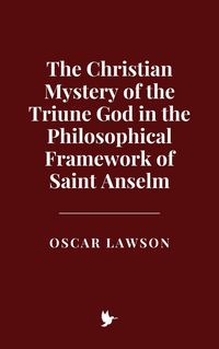 Produktbild: The Christian Mystery of the Triune God in the Philosophical Framework of Saint Anselm