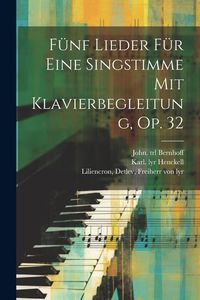 Produktbild: F&uuml;nf Lieder F&uuml;r Eine Singstimme Mit Klavierbegleitung, Op. 32