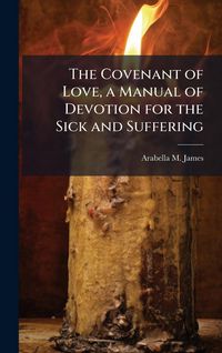 Produktbild: The Covenant of Love, a Manual of Devotion for the Sick and Suffering