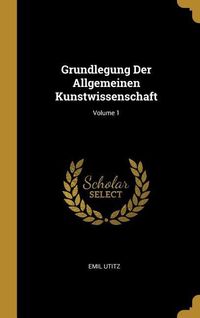 Produktbild: Grundlegung Der Allgemeinen Kunstwissenschaft; Volume 1