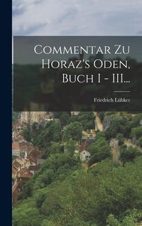 Produktbild: Commentar zu Horaz's Oden, Buch I - III...