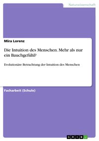 Produktbild: Die Intuition des Menschen. Mehr als nur ein Bauchgef&uuml;hl?