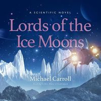 Bild vom Artikel Lords of the Ice Moons Lib/E: A Scientific Novel vom Autor Michael Carroll