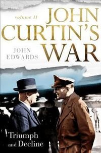 Produktbild: John Curtin's War Volume II: Triumph and Decline