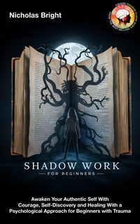Produktbild: Shadow Work for Beginners: Awaken Your Authentic Self With Courage, Self-Discovery and Healing With a Psychological Approach for Beginners with Trauma