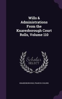 Produktbild: Wills & Administrations From the Knaresborough Court Rolls, Volume 110