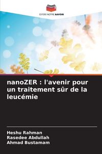 Produktbild: NanoZER : l'avenir pour un traitement s&ucirc;r de la leuc&eacute;mie