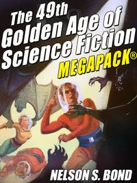 Produktbild: The 49th Golden Age of Science Fiction MEGAPACK&reg;: Nelson S. Bond