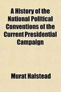 Produktbild: A History of the National Political Conventions of the Current Presidential Campaign