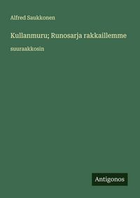 Produktbild: Kullanmuru; Runosarja rakkaillemme