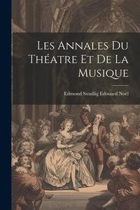 Produktbild: Les Annales du Th&eacute;atre et de la Musique