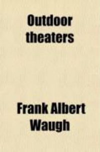 Produktbild: Outdoor Theaters; The Design, Construction and Use of Open-Air Auditoriums
