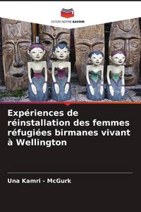 Produktbild: Exp&eacute;riences de r&eacute;installation des femmes r&eacute;fugi&eacute;es birmanes vivant &agrave; Wellington