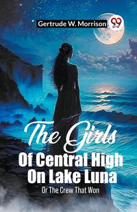 Produktbild: The Girls Of Central High On Lake Luna Or The Crew That Won