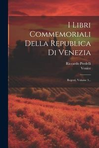 Produktbild: I Libri Commemoriali Della Republica Di Venezia: Regesti, Volume 3...