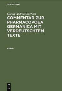 Produktbild: Commentar zur Pharmacopoea Germanica mit verdeutschtem Texte. Band 1