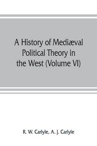 Produktbild: A history of medi&aelig;val political theory in the West (Volume VI) Political Theory from 1300 to 1600