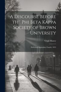Produktbild: A Discourse Before the Phi Beta Kappa Society of Brown University: Delivered September Fourth, 1833