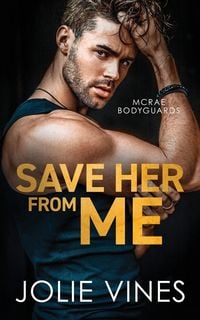 Produktbild: Save Her from Me (McRae Bodyguards, #2)