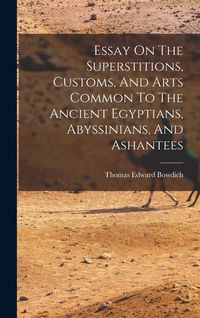 Produktbild: Essay On The Superstitions, Customs, And Arts Common To The Ancient Egyptians, Abyssinians, And Ashantees