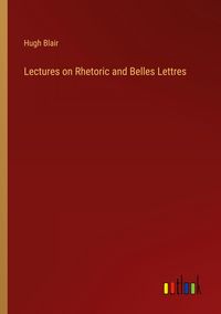 Produktbild: Lectures on Rhetoric and Belles Lettres