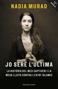 Produktbild: Jo ser&eacute; l'&uacute;ltima : La hist&ograve;ria del meu captiveri i la meva lluita contra l'Estat Isl&agrave;mic
