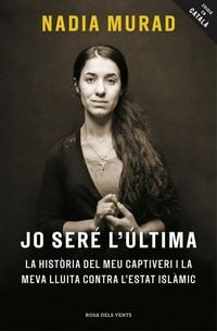Produktbild: Jo ser&eacute; l'&uacute;ltima : La hist&ograve;ria del meu captiveri i la meva lluita contra l'Estat Isl&agrave;mic