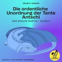 Produktbild: Die ordentliche Unordnung der Tante Antschi (Der Drache Martin, Folge 5)
