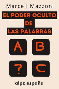 Produktbild: El Poder Oculto De Las Palabras : Decir Las Cosas Correctas A Las Personas Adecuadas