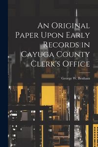 Produktbild: An Original Paper Upon Early Records in Cayuga County Clerk's Office