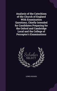 Produktbild: Analysis of the Catechism of the Church of England With Examination Questions, Chiefly Intended for Candidates Preparing for the Oxford and Cambridge