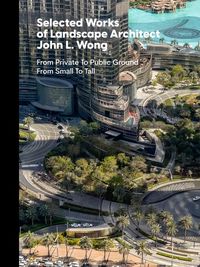 Produktbild: Selected Works of Landscape Architect John L. Wong